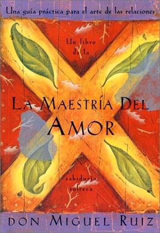 Обложка книги «La Maestria Del Amor: Una guía práctica Para el arte de las relaciones»