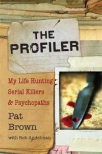 Обложка книги «The Profiler: My Life Hunting Serial Killers & Psychopaths»