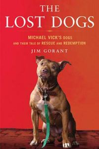 Обложка книги «The Lost Dogs: Michael Vick's Dogs and Their Tale of Rescue and Redemption»