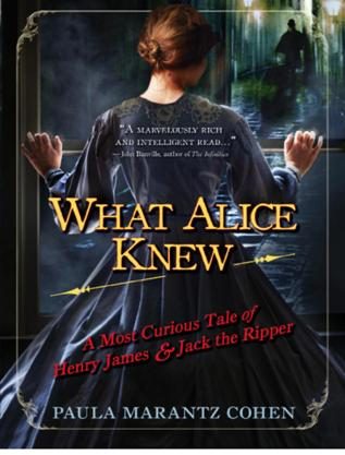 Обложка книги «What Alice Knew: A Most Curious Tale of Henry James and Jack the Ripper»