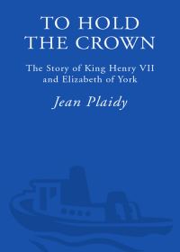 Обложка книги «To Hold the Crown: The Story of King Henry VII and Elizabeth of York»