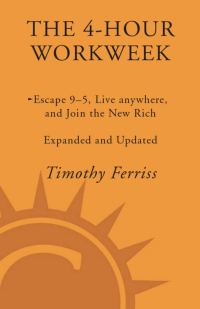 Обложка книги «The 4-Hour Workweek: Escape 9–5, Live Anywhere, and Join the New Rich - Expanded and Updated»
