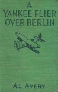 Обложка книги «A Yankee Flier over Berlin»