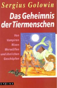 Обложка книги «Das Geheimnis der Tiermenschen. Von Vampiren, Nixen, Werwölfen und ähnlichen Geschöpfen.»