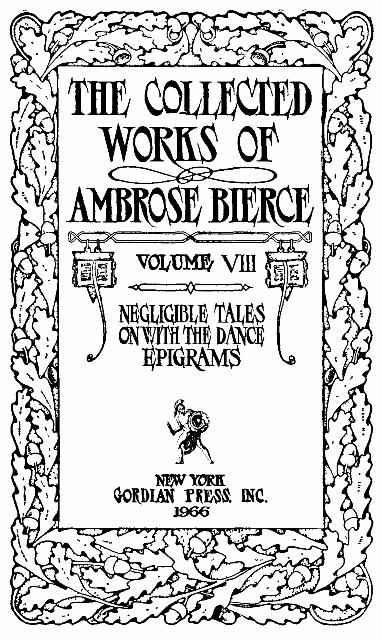 Обложка книги «The Collected Works of Ambrose Bierce, Volume 8 / Epigrams, On With the Dance, Negligible Tales»