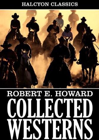 Обложка книги «Collected Western Stories of Robert E. Howard (Unexpurgated Edition)»