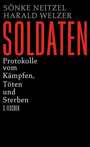 Обложка книги «Soldaten: Protokolle vom Kämpfen, Töten und Sterben»