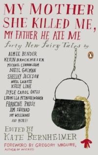 Обложка книги «My Mother She Killed Me, My Father He Ate Me: Forty New Fairy Tales»