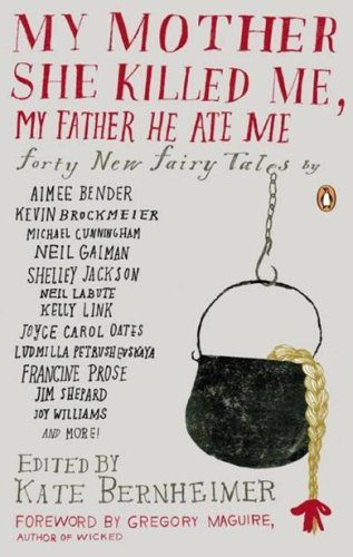 Обложка книги «My Mother She Killed Me, My Father He Ate Me: Forty New Fairy Tales»