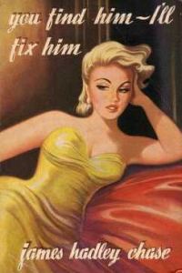 Обложка книги «You Find Him, I'll Fix Him»