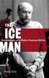 Обложка книги «The Ice Man: Confessions of a Mafia Contract Killer»
