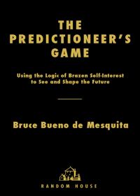 Обложка книги «The Predictioneer’s Game: Using the Logic of Brazen Self-Interest to See and Shape the Future»