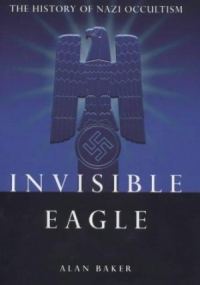 Обложка книги «Invisible Eagle: The Hidden History of Nazi Occultism»
