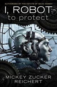 Обложка книги «I, Robot: To Protect»