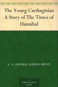 Обложка книги «The Young Carthaginian, A Story of the Time of Hannibal»