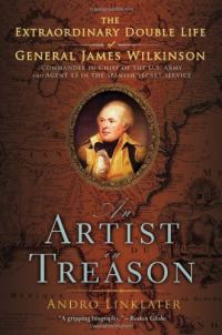 Обложка книги «An Artist in Treason: The Extraordinary Double Life of General James Wilkinson»