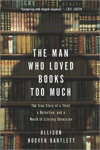 Обложка книги «The Man Who Loved Books Too Much: The True Story of a Thief, a Detective, and a World of Literary Obsession»