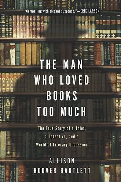 Обложка книги «The Man Who Loved Books Too Much: The True Story of a Thief, a Detective, and a World of Literary Obsession»