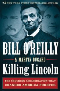 Обложка книги «Killing Lincoln: The Shocking Assassination that Changed America Forever»