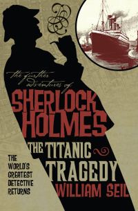 Обложка книги «The Further Adventures of Sherlock Holmes: The Titanic Tragedy»
