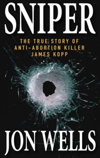 Обложка книги «Sniper: The True Story of Anti-Abortion Killer James Kopp»