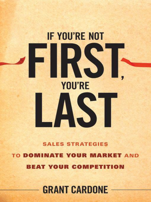 Обложка книги «If You're Not First, You're Last: Sales Strategies to Dominate Your Market and Beat Your Competition»