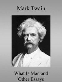 Обложка книги «What Is Man? and Other Essays»