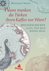 Обложка книги «Wann tranken die Türken ihren Kaffee vor Wien?: Weltgeschichte - alles, was man wissen muss»