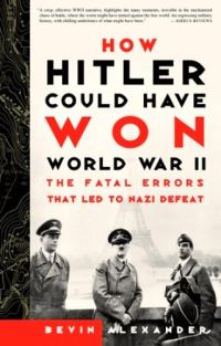 Обложка книги «How Hitler Could Have Won World War II: The Fatal Errors That Led to Nazi Defeat»
