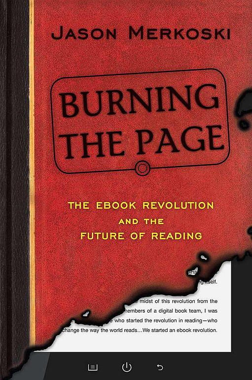 Обложка книги «Burning the Page: The eBook Revolution and the Future of Reading»