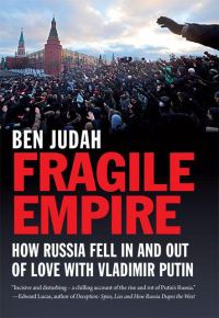 Обложка книги «Fragile Empire: How Russia Fell in and Out of Love With Vladimir Putin»
