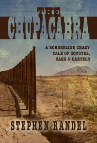Обложка книги «The Chupacabra: A Borderline Crazy Tale of Coyotes, Cash & Cartels»