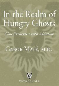 Обложка книги «In the Realm of Hungry Ghosts: Close Encounters with Addiction»