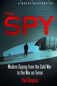 Обложка книги «A Brief History of the Spy: Modern Spying from the Cold War to the War on Terror»