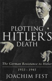 Обложка книги «Plotting Hitler's Death: The German Resistance to Hitler 1933-45»