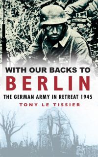Обложка книги «With Our Backs to Berlin: The German Army in Retreat 1945»