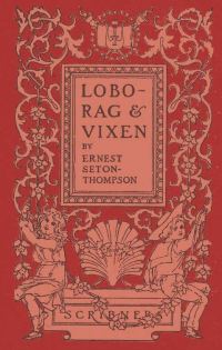 Обложка книги «Lobo, Rag and Vixen / Being The Personal Histories Of Lobo, Redruff, Raggylug & Vixen»
