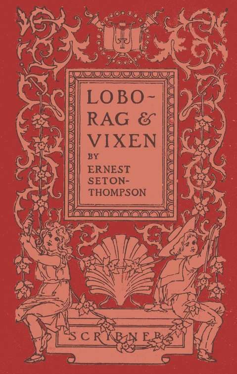 Обложка книги «Lobo, Rag and Vixen / Being The Personal Histories Of Lobo, Redruff, Raggylug & Vixen»