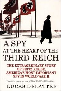 Обложка книги «A Spy at the Heart of the Third Reich: The Extraordinary Story of Fritz Kolbe, America's Most Important Spy in World War II»