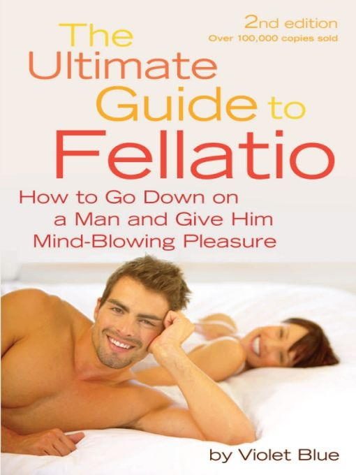 Обложка книги «The Ultimate Guide to Fellatio: How to Go Down on a Man and Give Him Mind-Blowing Pleasure»