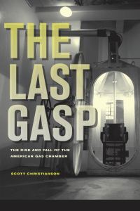 Обложка книги «The Last Gasp: The Rise and Fall of the American Gas Chamber»