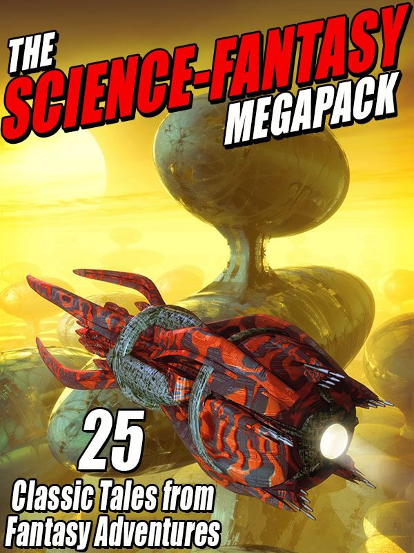 Обложка книги «The Science-Fantasy Megapack: 25 Classic Tales from Fantasy Adventures»
