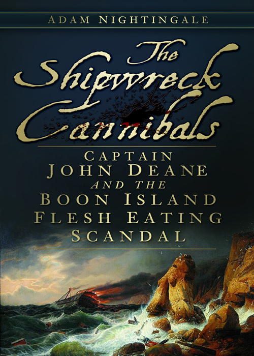 Обложка книги «The Shipwreck Cannibals: Captain John Dean and the Boon Island Flesh Eating Scandal»