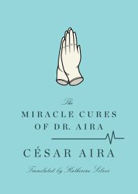 Обложка книги «The Miracle Cures of Dr. Aira»