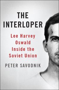 Обложка книги «The Interloper: Lee Harvey Oswald Inside the Soviet Union»