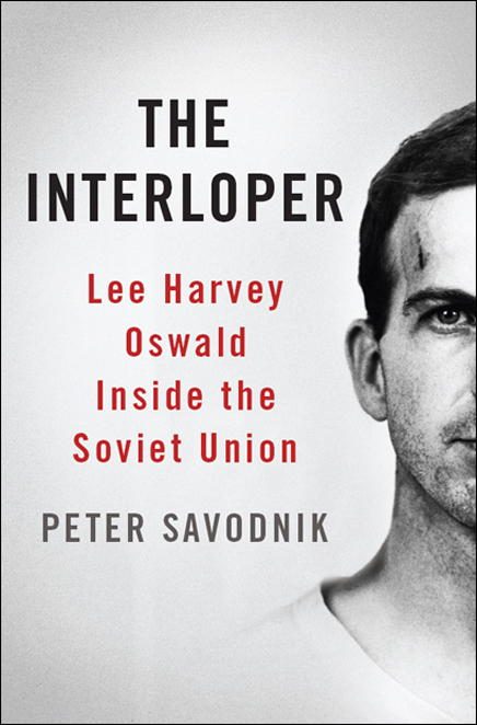 Обложка книги «The Interloper: Lee Harvey Oswald Inside the Soviet Union»