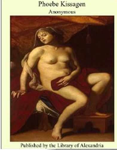 Обложка книги «Phoebe Kissagen ,or the remarkable adventures, schemes wiles and devilries of une maquerelle»