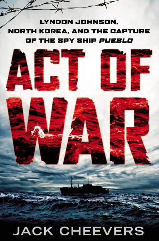 Обложка книги «Act of War: Lyndon Johnson, North Korea, and the Capture of the Spy Ship Pueblo»
