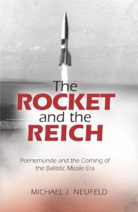 Обложка книги «The Rocket and the Reich: Peenemünde and the Coming of the Ballistic Missile Era»