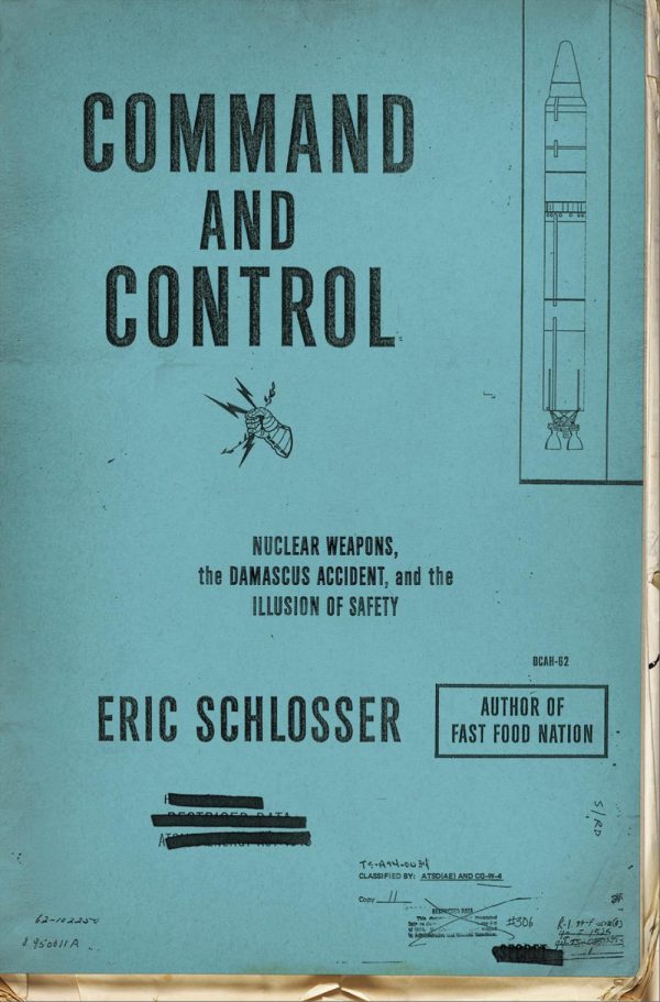 Обложка книги «Command and Control: Nuclear Weapons, the Damascus Accident, and the Illusion of Safety»